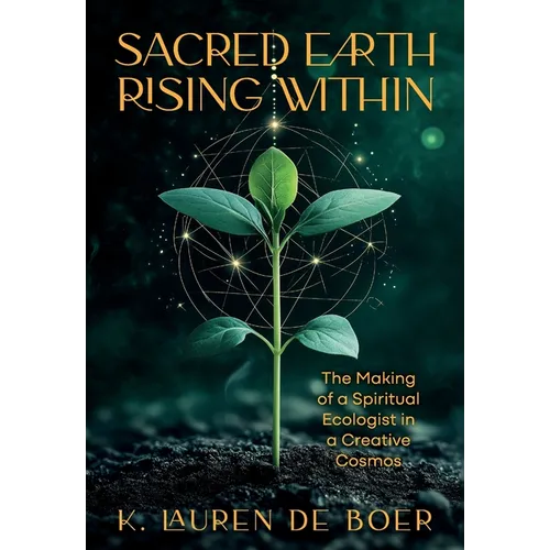 Sacred Earth Rising Within: The Making of a Spiritual Ecologist in a Creative Cosmos