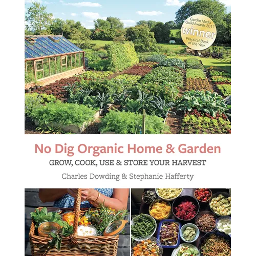 No Dig Organic Home & Garden: Grow, Cook, Use, and Store Your Harvest