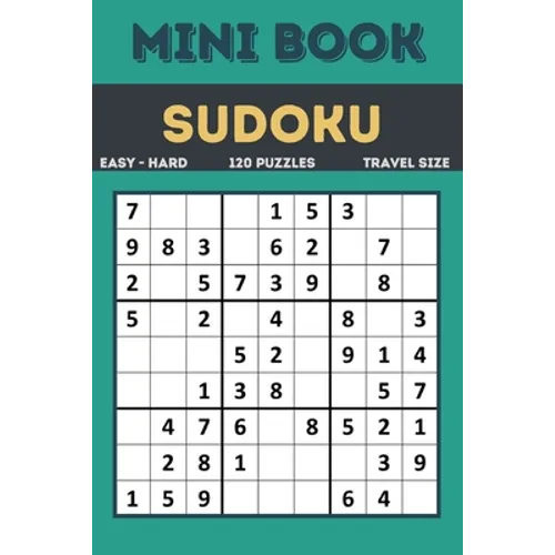 Sudoku Mini Book: Easy to Hard Sudoku Puzzles Book Sized For Travel, 120 Puzzles ( All levels ) Grids With Answers At The Back