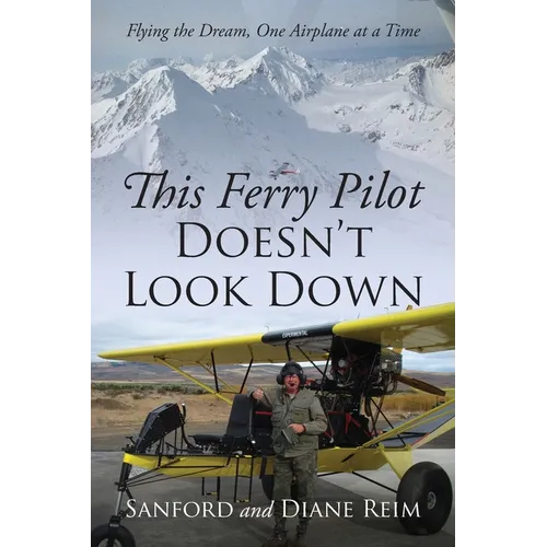 This Ferry Pilot Doesn't Look Down: Flying the Dream, One Airplane at a Time