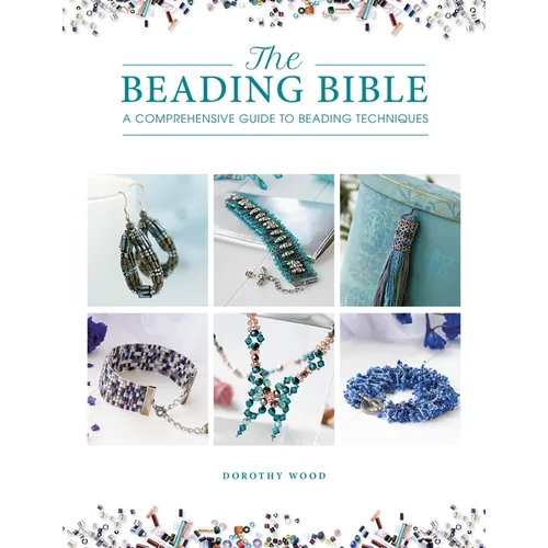 The Beading Bible: The Essential Guide to Beads and Beading Techniques