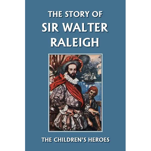 The Story of Sir Walter Raleigh (Yesterday's Classics)