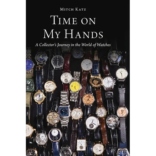 Time on My Hands: A Collector's Journey in the World of Watches