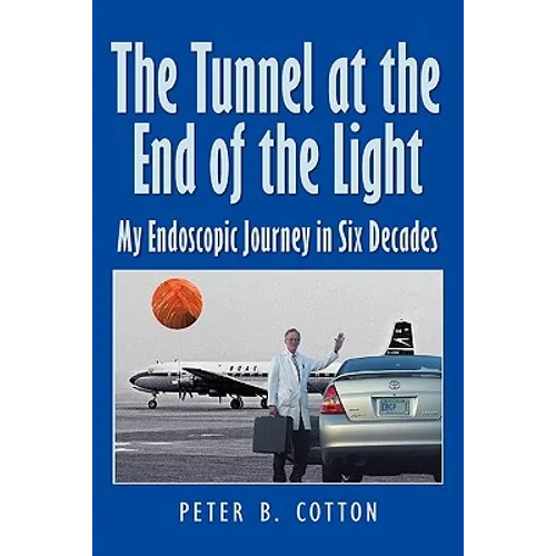 The Tunnel at the End of the Light: My Endoscopic Journey in Six Decades