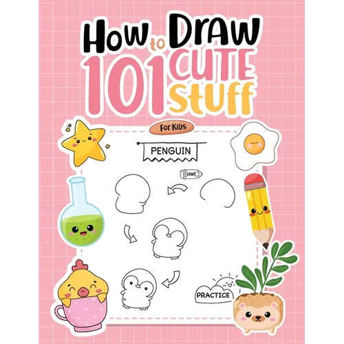 How To Draw 101 Cute Stuff For Kids: Simple Step-by-Step Guide Book For Drawing Animals, Gifts, Mushroom, Spaceship and Many More Things