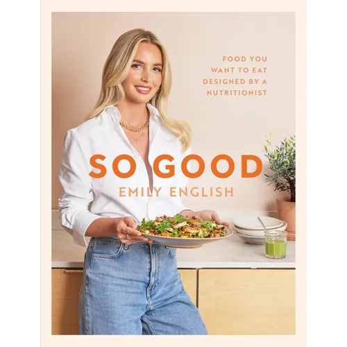 So Good: Food You Want to Eat, Designed by a Nutritionist