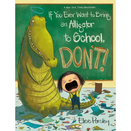 If You Ever Want to Bring an Alligator to School, Don't!