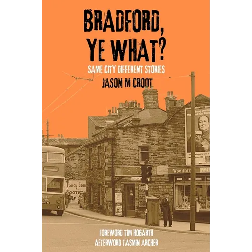 Bradford, Ye What?: Same City Different Stories