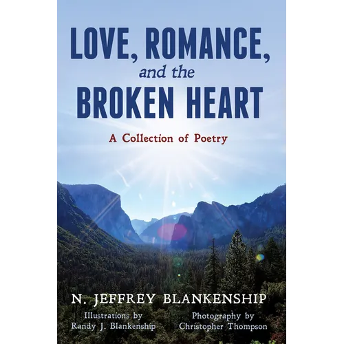 Love, Romance, and the Broken Heart: A Collection of Poetry