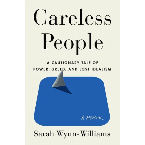 Careless People: A Cautionary Tale of Power, Greed, and Lost Idealism