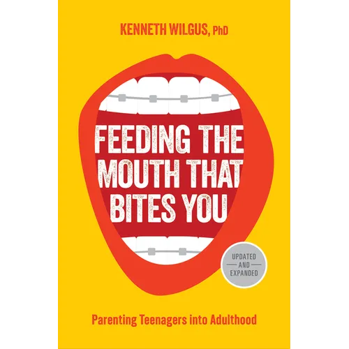 Feeding the Mouth That Bites You: Parenting Teenagers Into Adulthood
