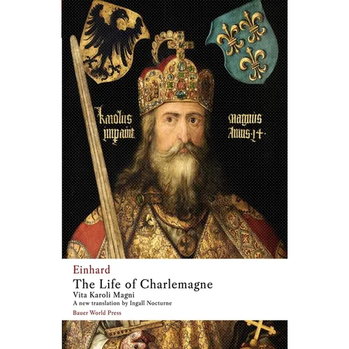 The Life of Charlemagne: Vita Karoli Magni