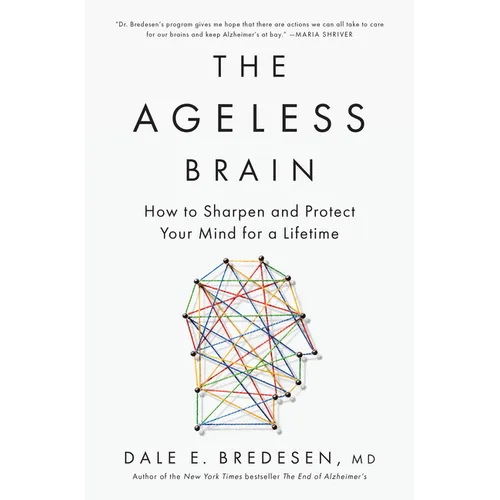 The Ageless Brain: How to Sharpen and Protect Your Mind for a Lifetime