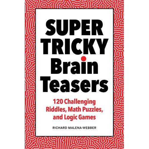Super Tricky Brain Teasers: 120 Challenging Riddles, Math Puzzles, and Logic Games