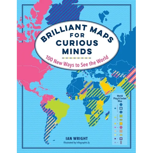 Brilliant Maps for Curious Minds: 100 New Ways to See the World