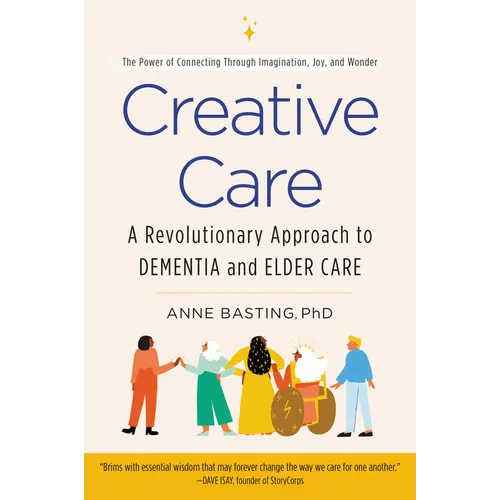 Creative Care: A Revolutionary Approach to Dementia and Elder Care