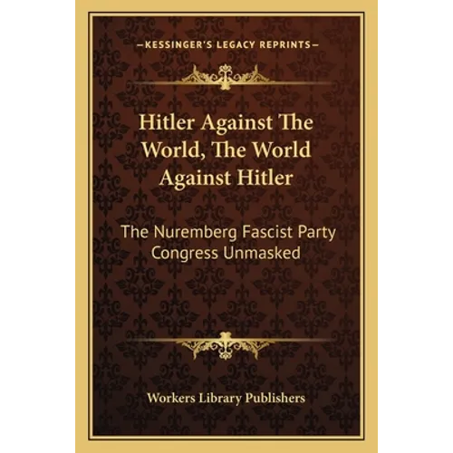 Hitler Against The World, The World Against Hitler: The Nuremberg Fascist Party Congress Unmasked
