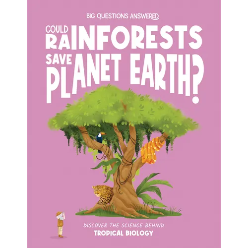 Could Rainforests Save Planet Earth?: Discover the Science Behind Tropical Biology