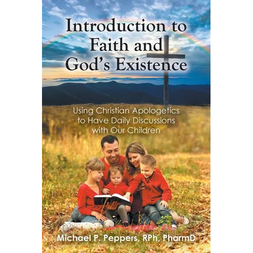 Introduction to Faith and God's Existence: Using Christian Apologetics to Have Daily Discussions with Our Children