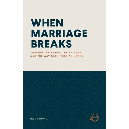 When Marriage Breaks: Tracing the Steps, the Fallout, and the Way Back from Adultery