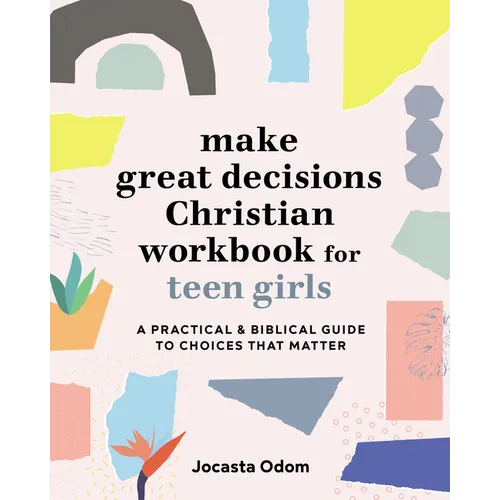Make Great Decisions Christian Workbook for Teen Girls: A Practical & Biblical Guide to Choices That Matter