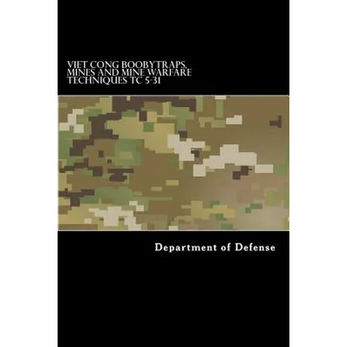 Viet Cong Boobytraps, Mines and Mine Warfare Techniques TC 5-31