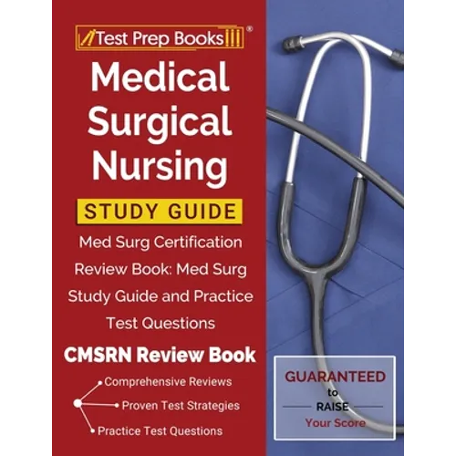 Medical Surgical Nursing Study Guide: Med Surg Certification Review Book: Med Surg Study Guide and Practice Test Questions [CMSRN Review Book]