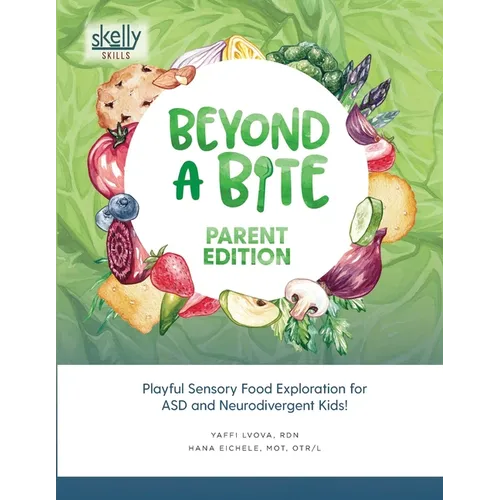 Beyond A Bite Parent Edition: Playful Sensory Food Exploration for ASD and Neurodivergent Kids