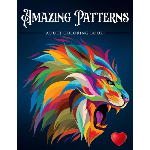 Amazing Patterns: Adult Coloring Book, Stress Relieving Mandala Style Patterns