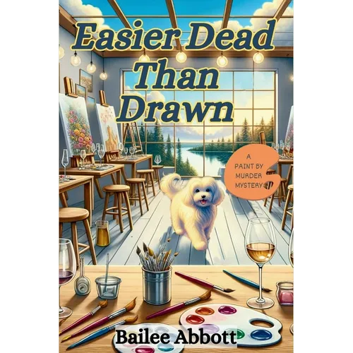 Easier Dead Than Drawn: A Paint by Murder Mystery