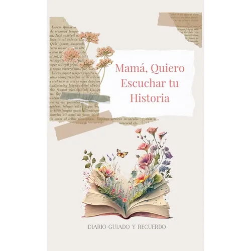 Mamá, Quiero Escuchar tu Historia (tapa dura): Diario Guiado Y Recuerdo
