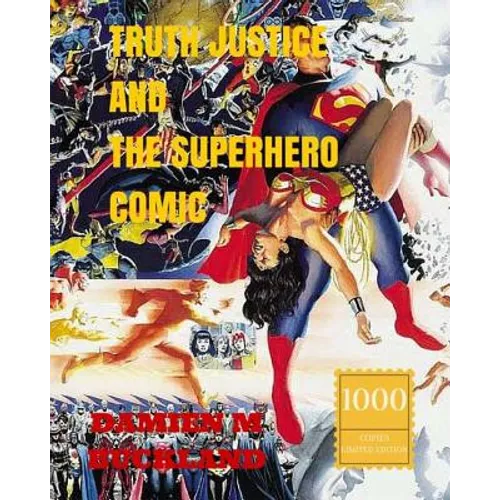 Truth Justice and the Superhero Comic: 1000 Copy Limited Edition