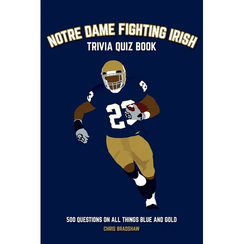 Notre Dame Fighting Irish Trivia Quiz Book: 500 Questions on all Things Blue and Gold