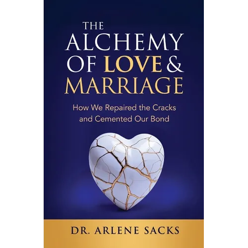 The Alchemy of Love & Marriage: How We Repaired the Cracks and Cemented Our Bond