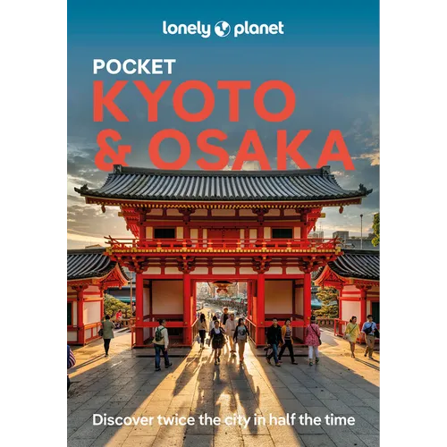 Lonely Planet Pocket Kyoto & Osaka: Discover Twice the Region in Half the Time Top Sights Maps & Walking Tours Covers Kinkaku-Ji, Nishiki Market, Gion