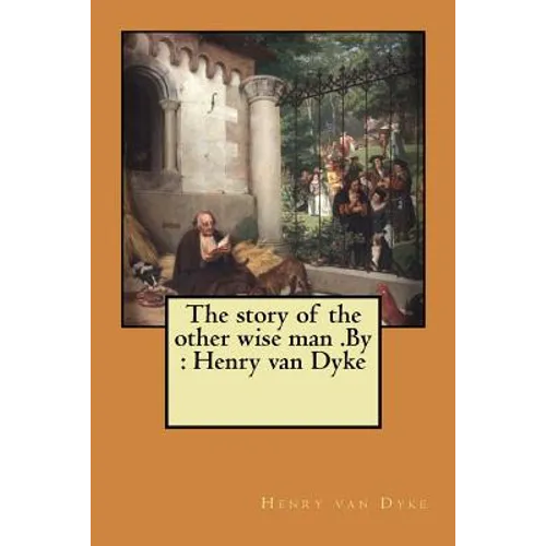 The story of the other wise man .By: Henry van Dyke