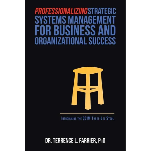 Professionalizing Strategic Systems Management for Business and Organizational Success: Introducing the Ccim Three-Leg Stool