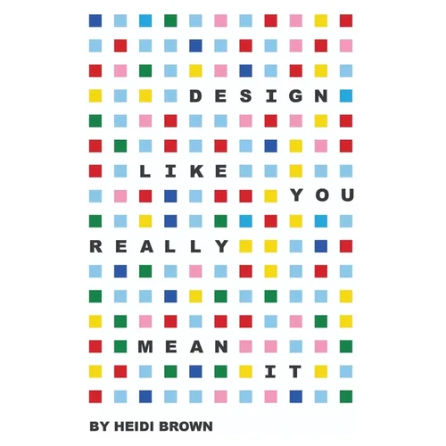 Design Like You Really Mean It