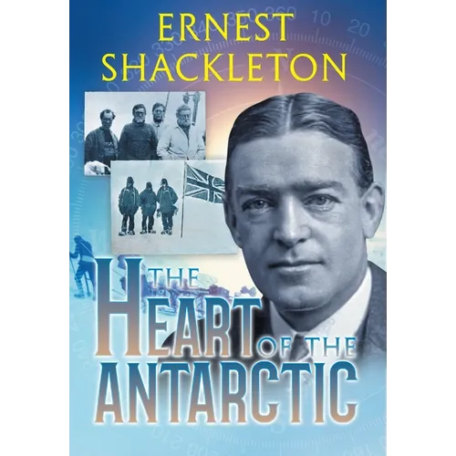 The Heart of the Antarctic (Annotated): Vol I and II