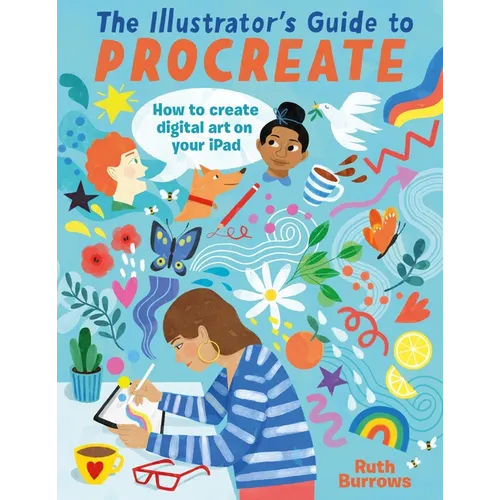 The Illustrator's Guide to Procreate: How to Make Digital Art on Your iPad - Paperback