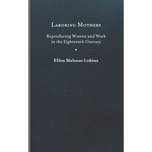 Laboring Mothers: Reproducing Women and Work in the Eighteenth Century