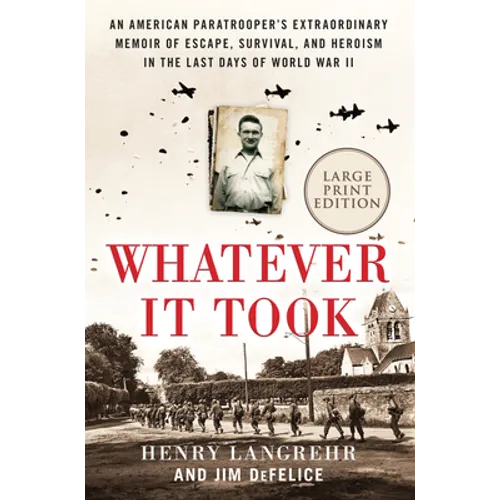 Whatever It Took: An American Paratrooper's Extraordinary Memoir of Escape, Survival, and Heroism in the Last Days of World War II
