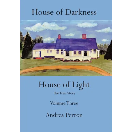 House of Darkness House of Light: The True Story Volume Three