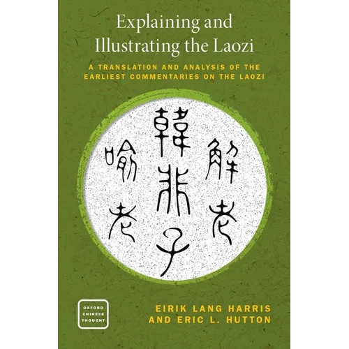 Explaining and Illustrating the Laozi: The Earliest Commentaries on the Daodejing