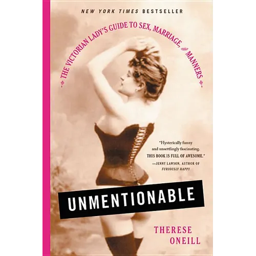 Unmentionable: The Victorian Lady's Guide to Sex, Marriage, and Manners