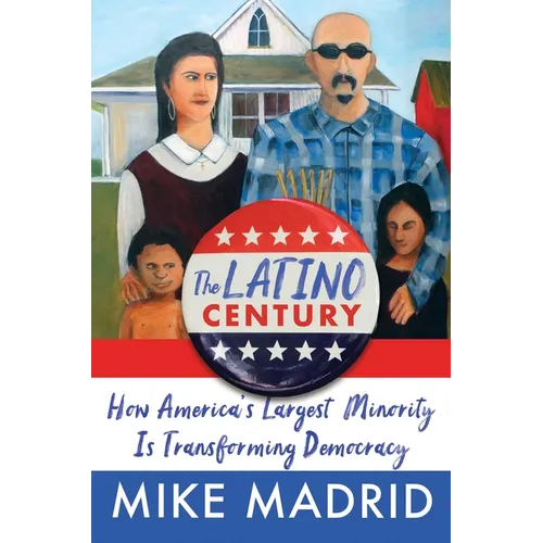 The Latino Century: How America's Largest Minority Is Transforming Democracy