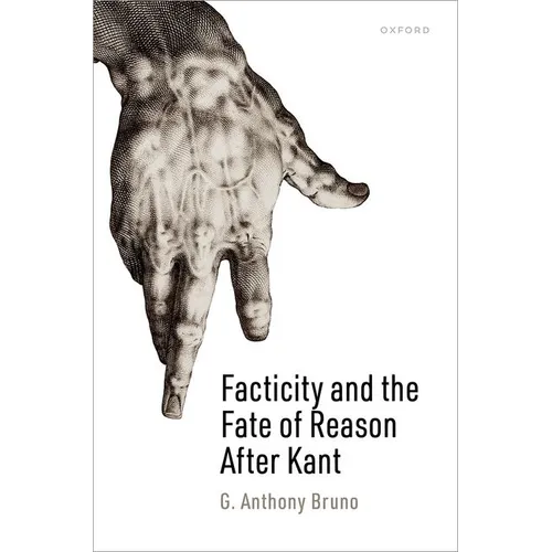 Facticity and the Fate of Reason After Kant