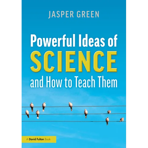 Powerful Ideas of Science and How to Teach Them