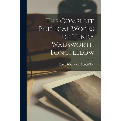 The Complete Poetical Works of Henry Wadsworth Longfellow