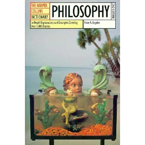 HarperCollins Dictionary of Philosophy: In-Depth Explanations and Examples Covering More Than 3,000 Entries